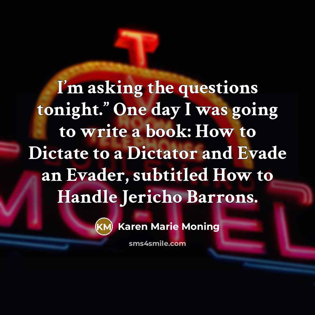 “I’m asking the questions tonight.” One day I was going…” quote by Karen Marie Moning