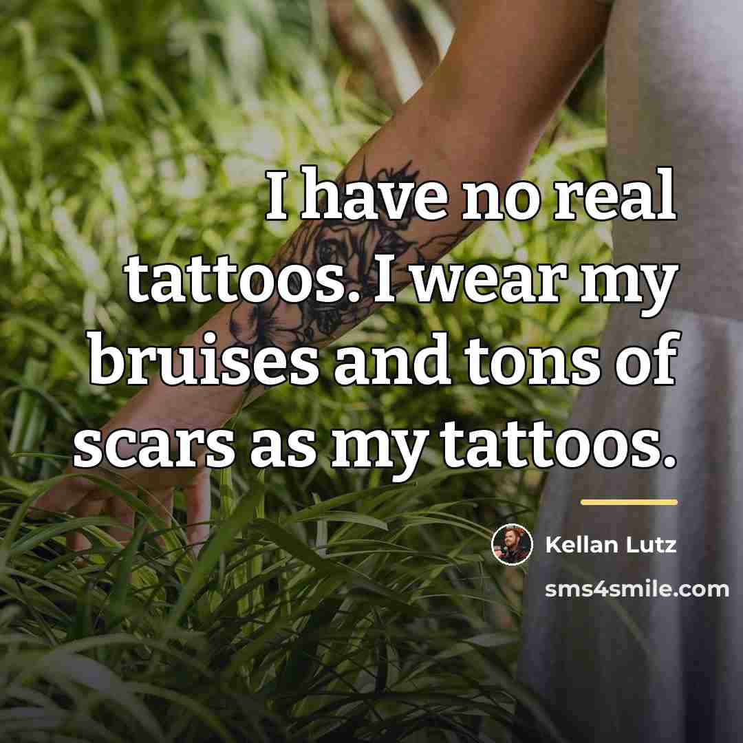 “I have no real tattoos. I wear my bruises and…” quote by Kellan Lutz