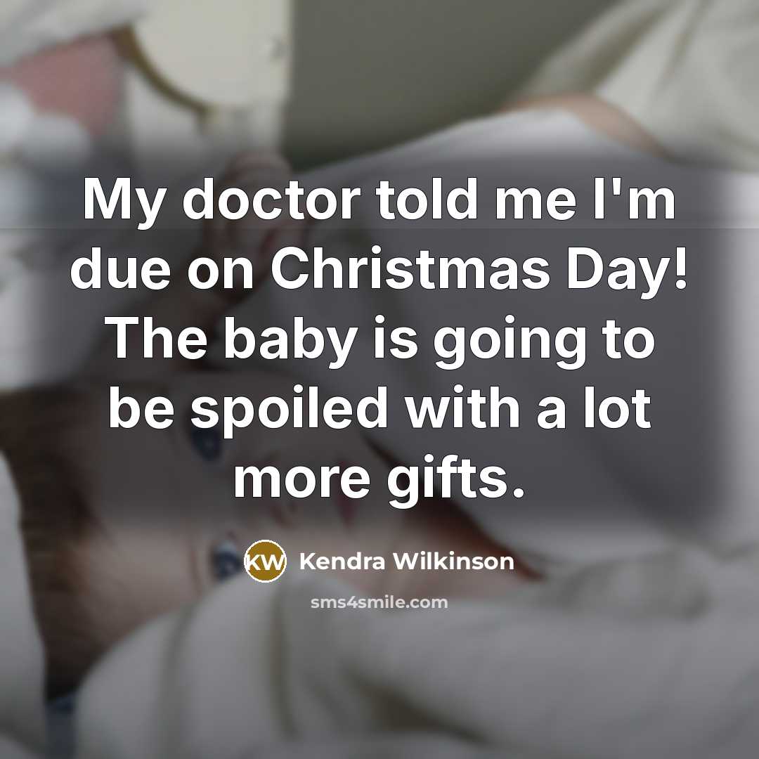 “My doctor told me I'm due on Christmas Day! The…” quote by Kendra Wilkinson