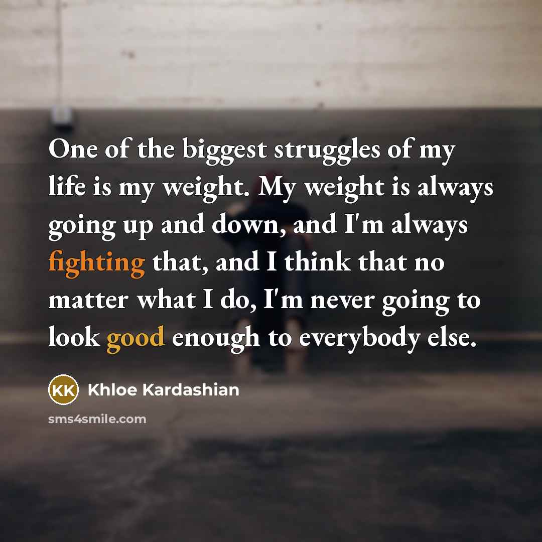 “One of the biggest struggles of my life is my…” quote by Khloe Kardashian