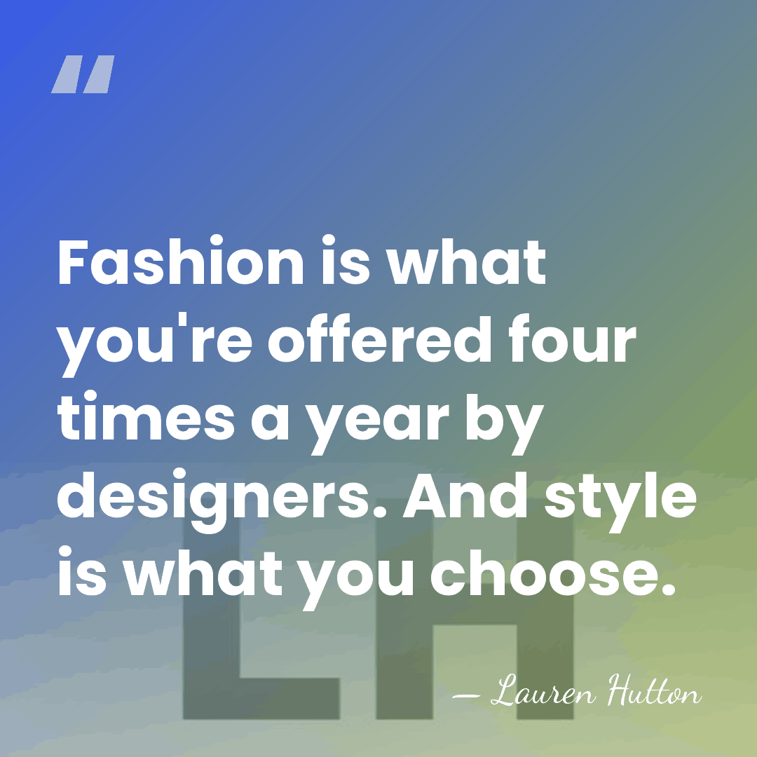 Fashion is what you're offered four times a year by designers. And&hellip; - Lauren Hutton