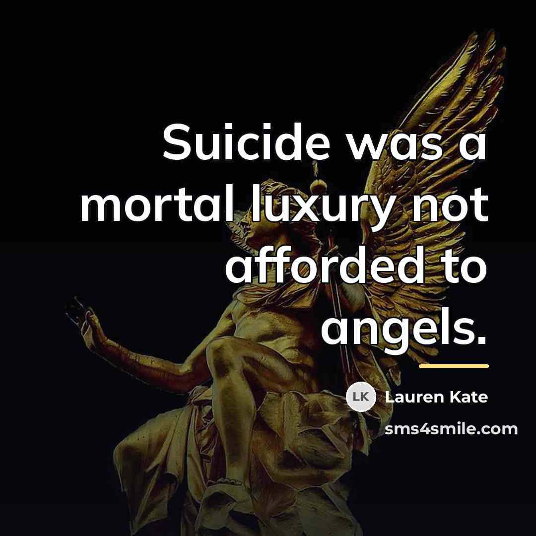 “Suicide was a mortal luxury not afforded to angels.…” quote by Lauren Kate