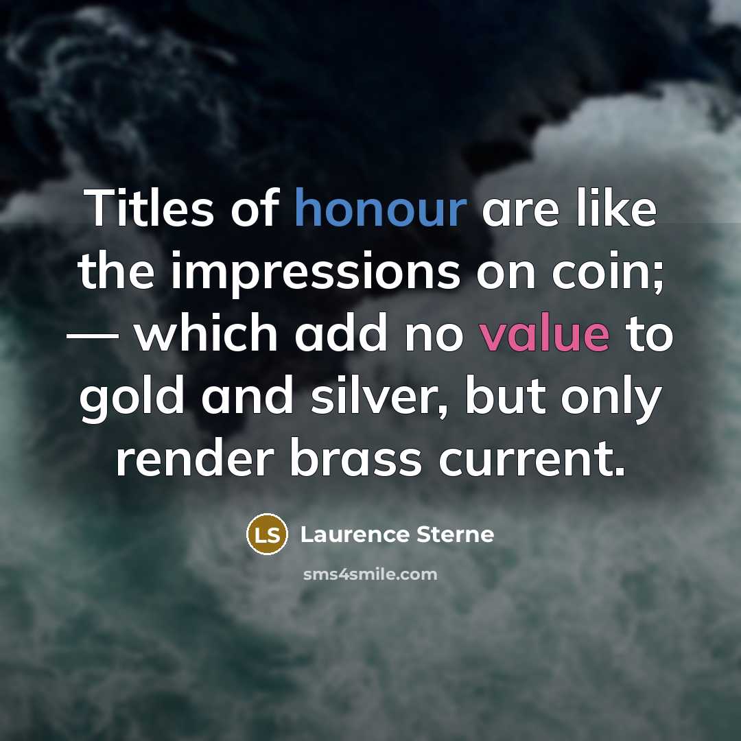 “Titles of honour are like the impressions on coin; —…” quote by Laurence Sterne