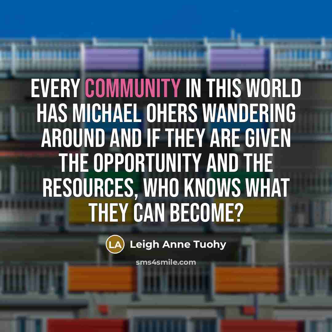 “Every community in this world has Michael Ohers wandering around…” quote by Leigh Anne Tuohy