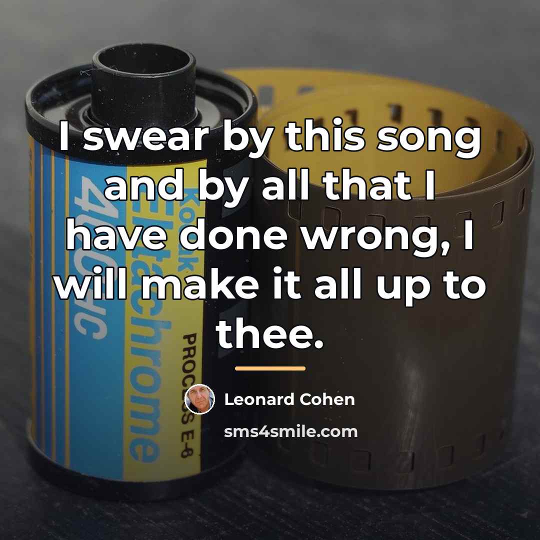 “I swear by this song and by all that I…” quote by Leonard Cohen