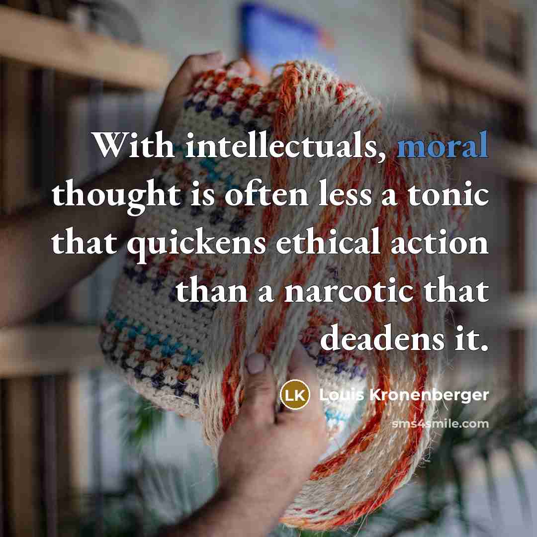 “With intellectuals, moral thought is often less a tonic that…” quote by Louis Kronenberger