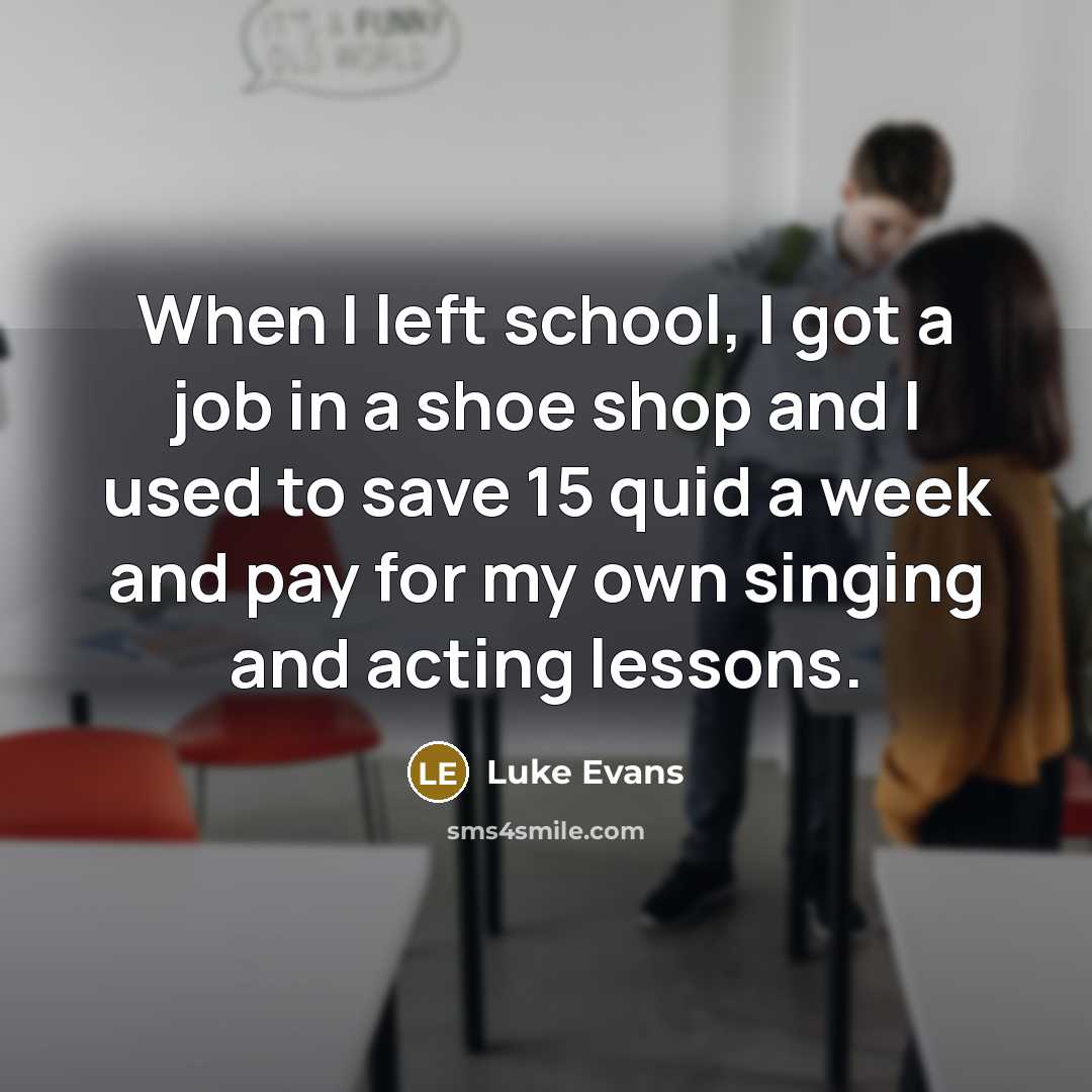 “When I left school, I got a job in a…” quote by Luke Evans