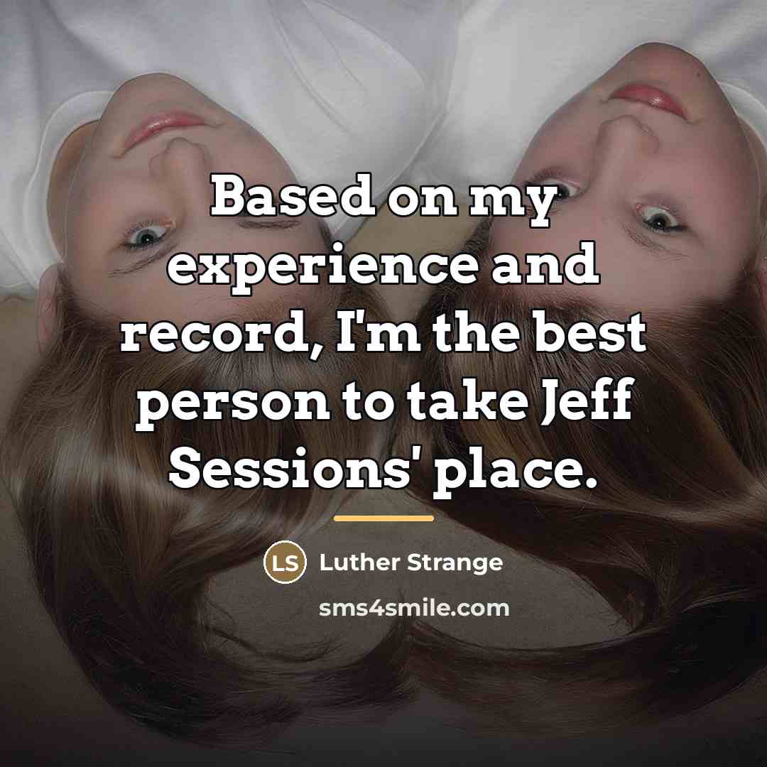 “Based on my experience and record, I'm the best person…” quote by Luther Strange
