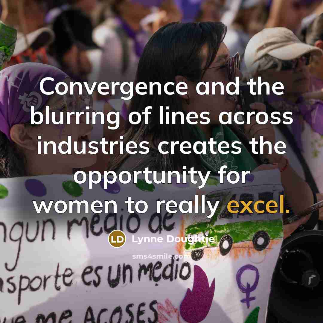“Convergence and the blurring of lines across industries creates the opportunity for women to really excel.” quote by Lynne Doughtie