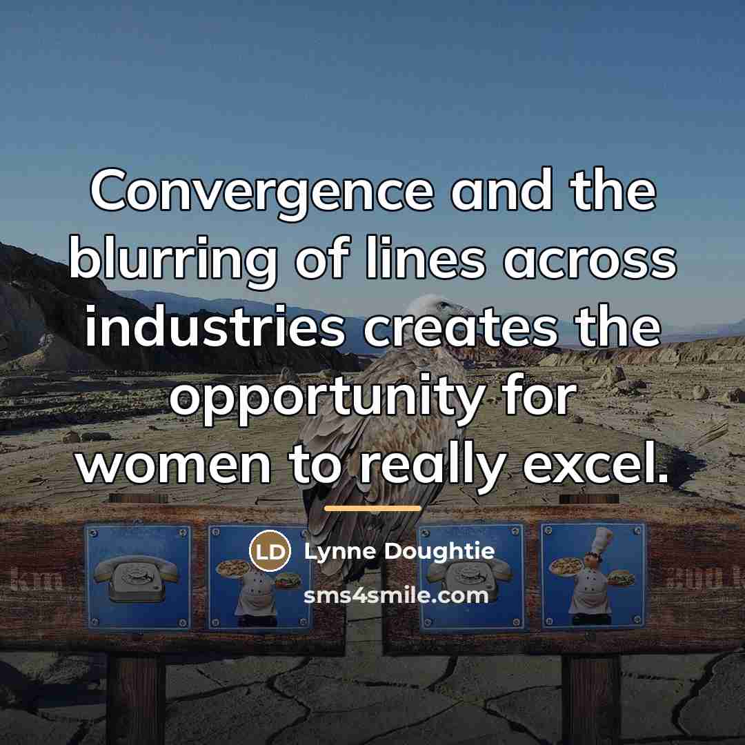 “Convergence and the blurring of lines across industries creates the…” quote by Lynne Doughtie