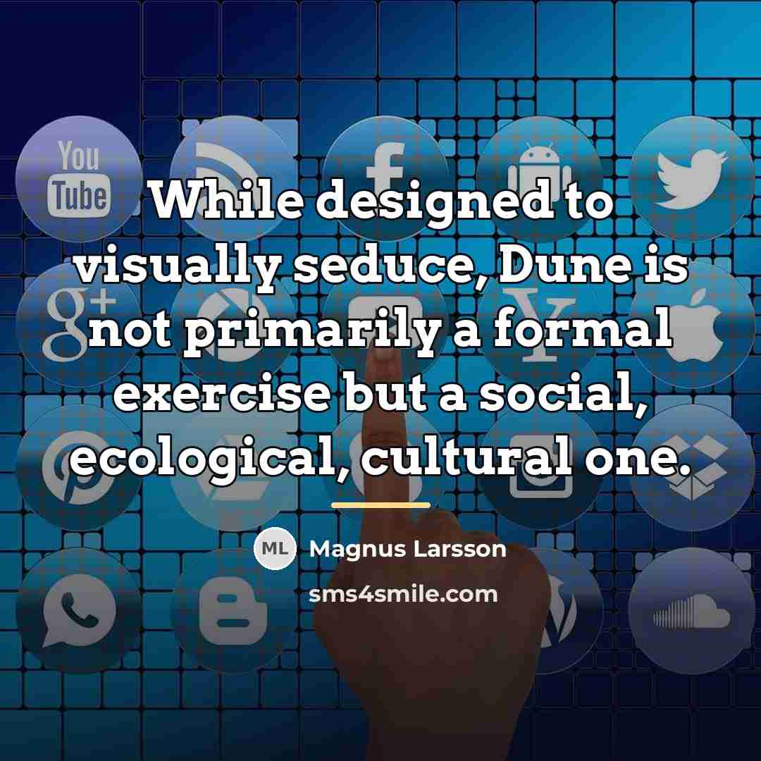 “While designed to visually seduce, Dune is not primarily a…” quote by Magnus Larsson