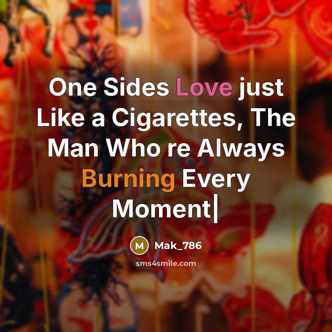 “One Sides Love just Like a Cigarettes, The Man Who re Always Burning Every Moment|” quote by Mak_786