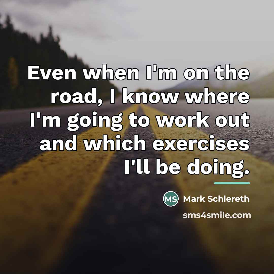 “Even when I'm on the road, I know where I'm…” quote by Mark Schlereth