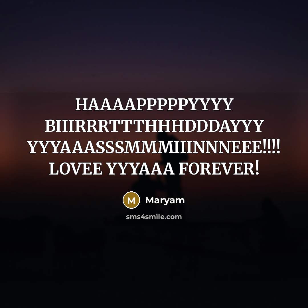 “HAAAAPPPPPYYYY BIIIRRRTTTHHHDDDAYYY YYYAAASSSMMMIIINNNEEE!!!! LOVEE YYYAAA FOREVER!…” quote by Maryam