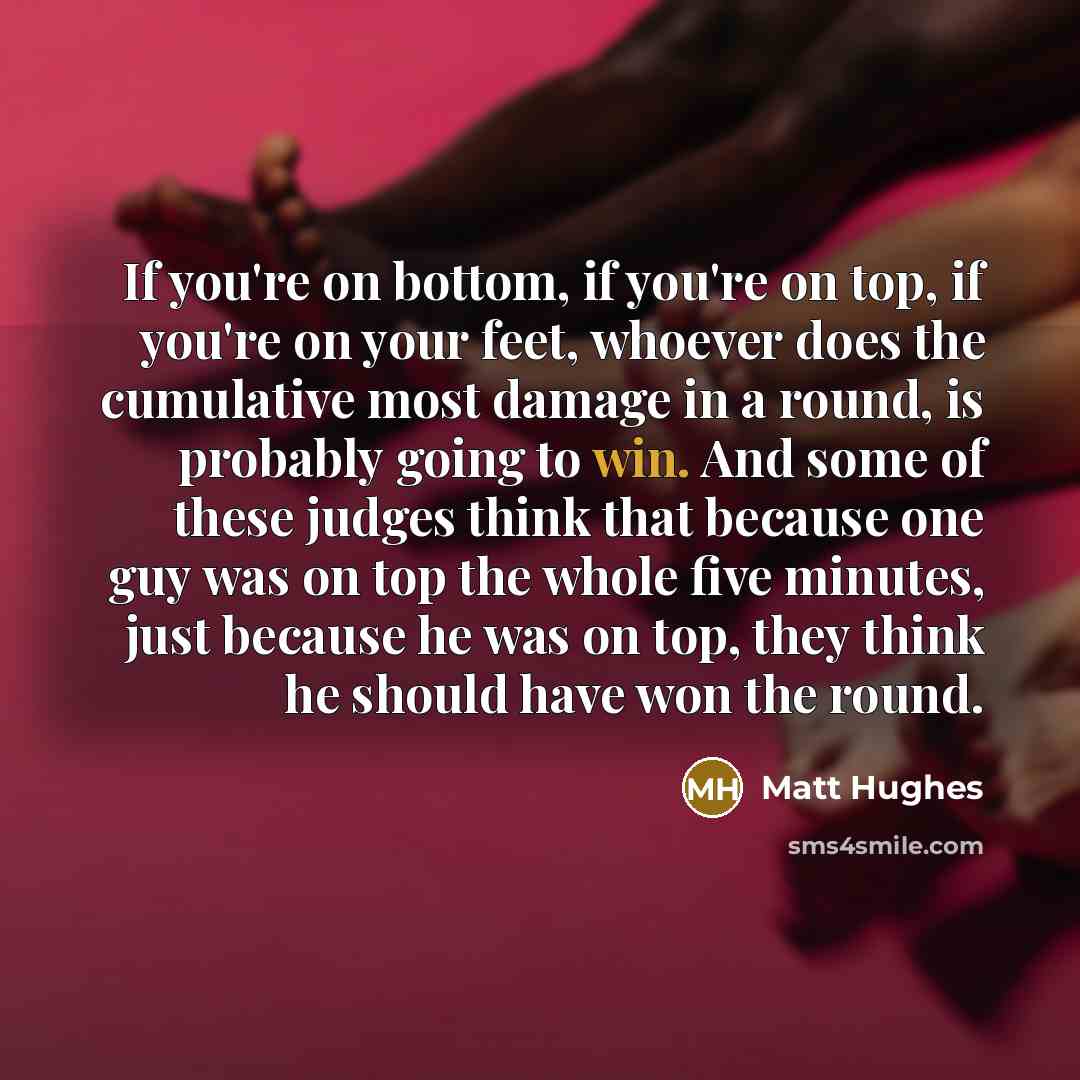 “If you're on bottom, if you're on top, if you're…” quote by Matt Hughes