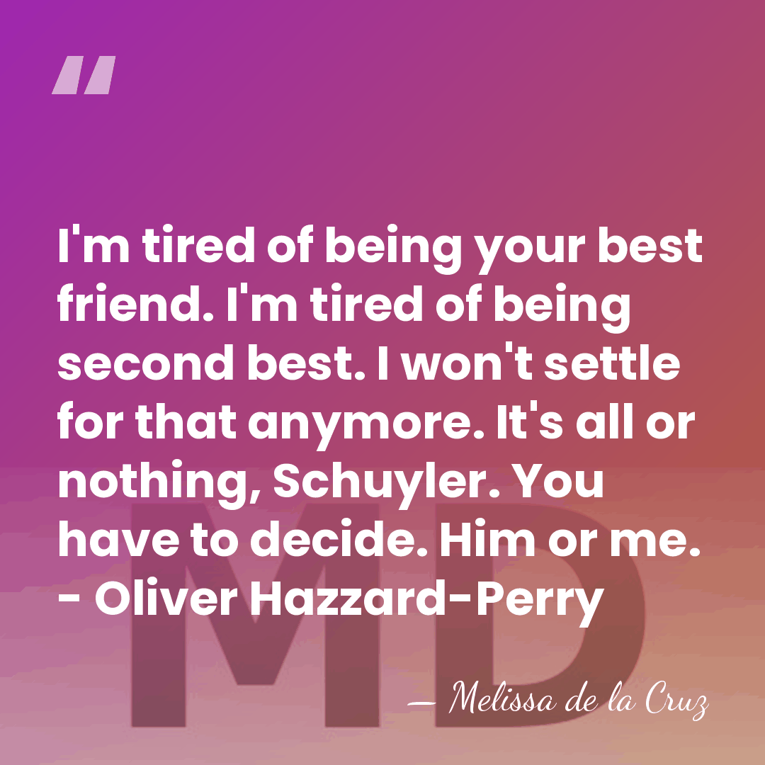 I'm tired of being your best friend. I'm tired of being second&hellip; - Melissa de la Cruz