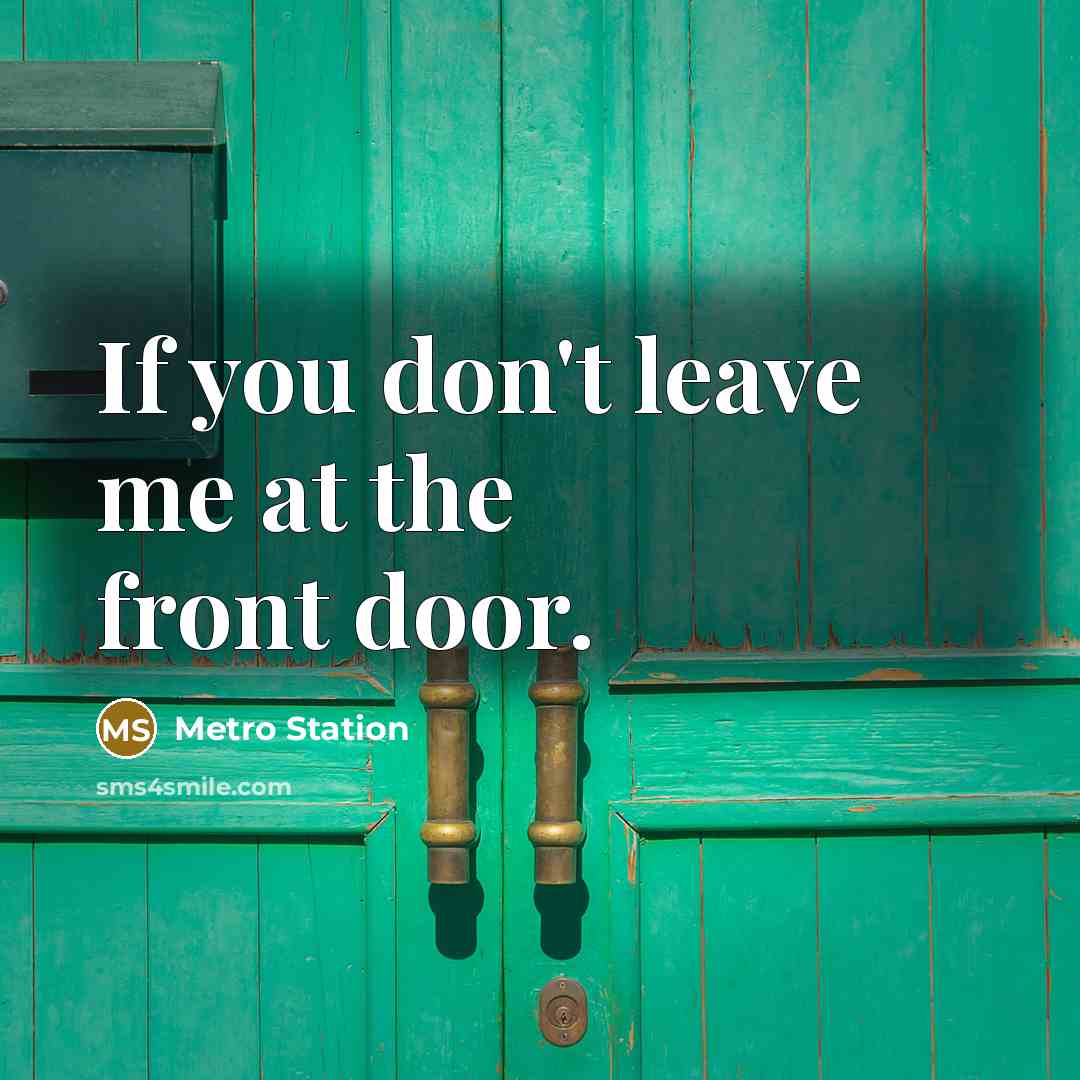 “If you don't leave me at the front door.…” quote by Metro Station