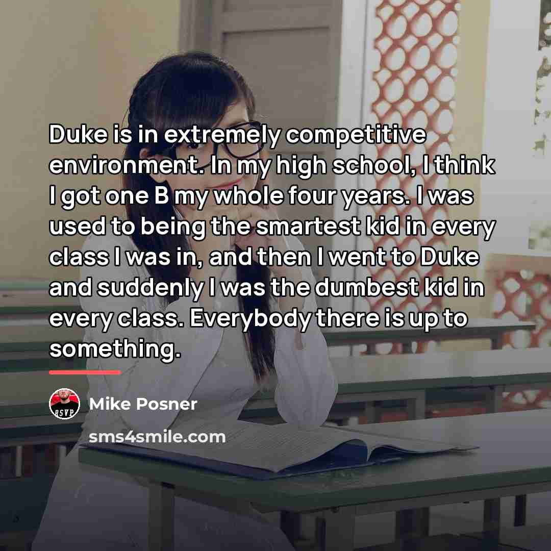 “Duke is in extremely competitive environment. In my high school,…” quote by Mike Posner