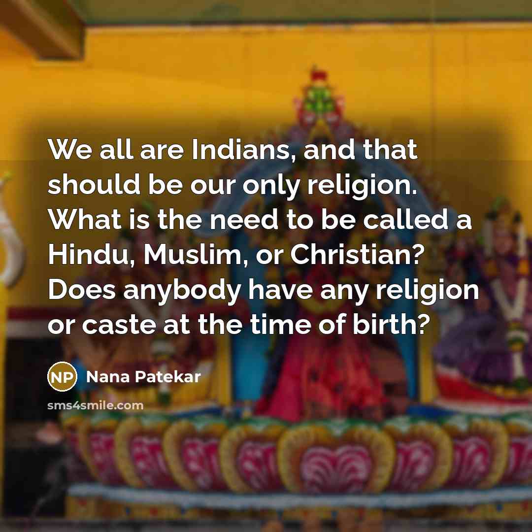 “We all are Indians, and that should be our only…” quote by Nana Patekar