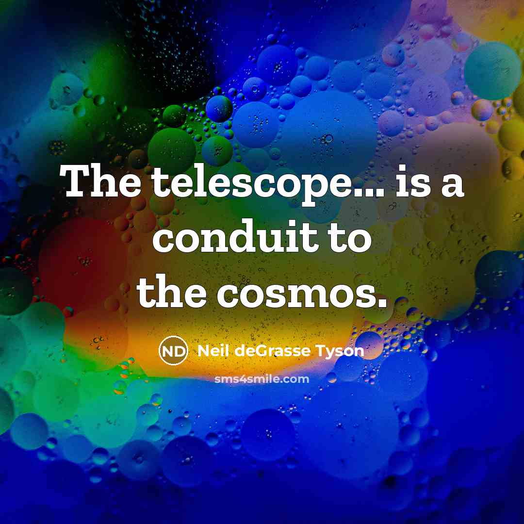 “The telescope... is a conduit to the cosmos.…” quote by Neil deGrasse Tyson