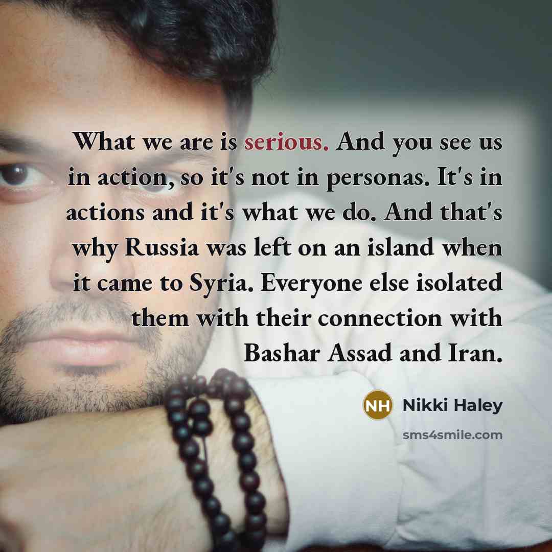 “What we are is serious. And you see us in…” quote by Nikki Haley