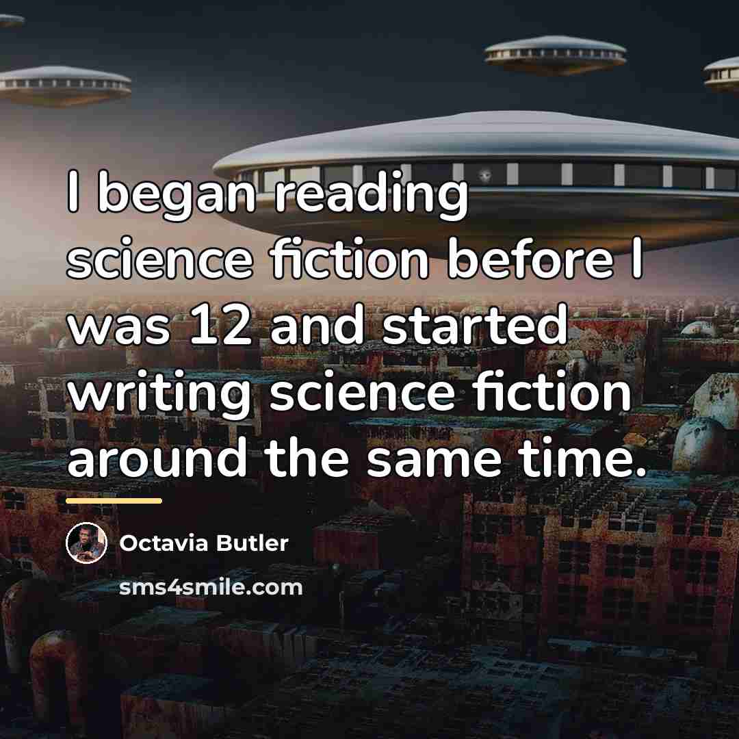 “I began reading science fiction before I was 12 and…” quote by Octavia Butler