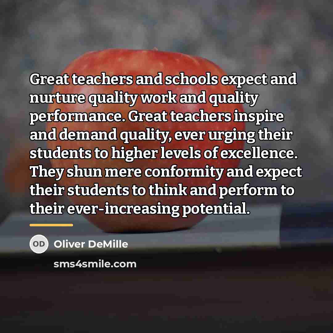 “Great teachers and schools expect and nurture quality work and…” quote by Oliver DeMille