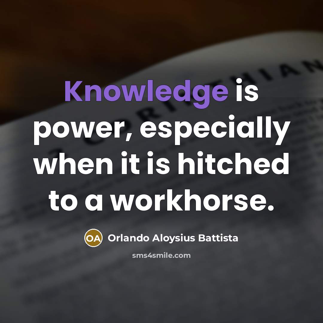 “Knowledge is power, especially when it is hitched to a…” quote by Orlando Aloysius Battista