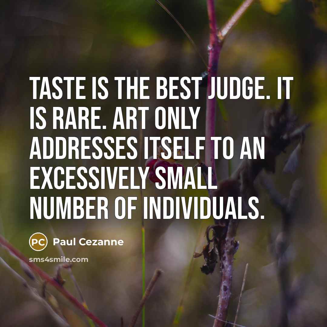 “Taste is the best judge. It is rare. Art only…” quote by Paul Cezanne