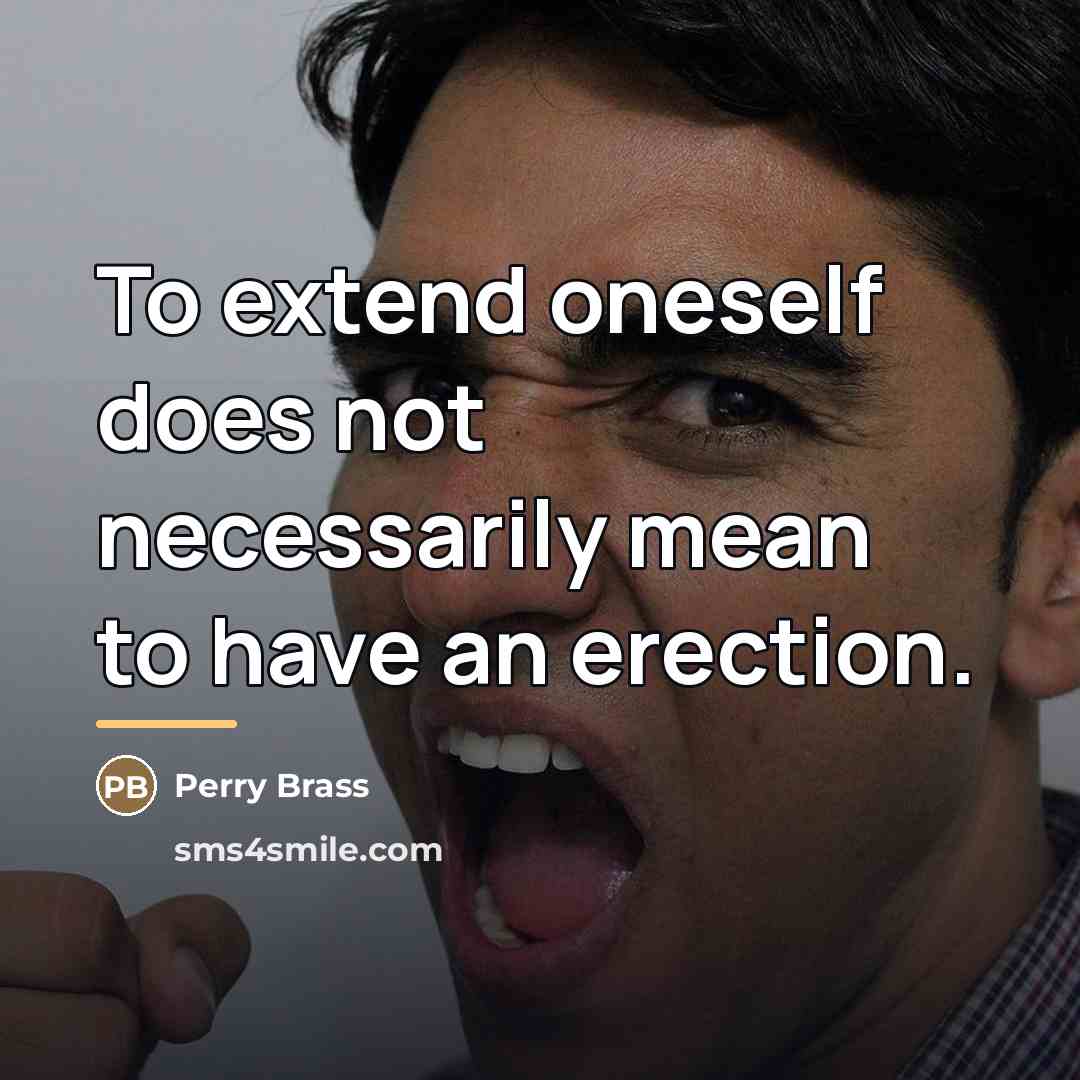 “To extend oneself does not necessarily mean to have an…” quote by Perry Brass