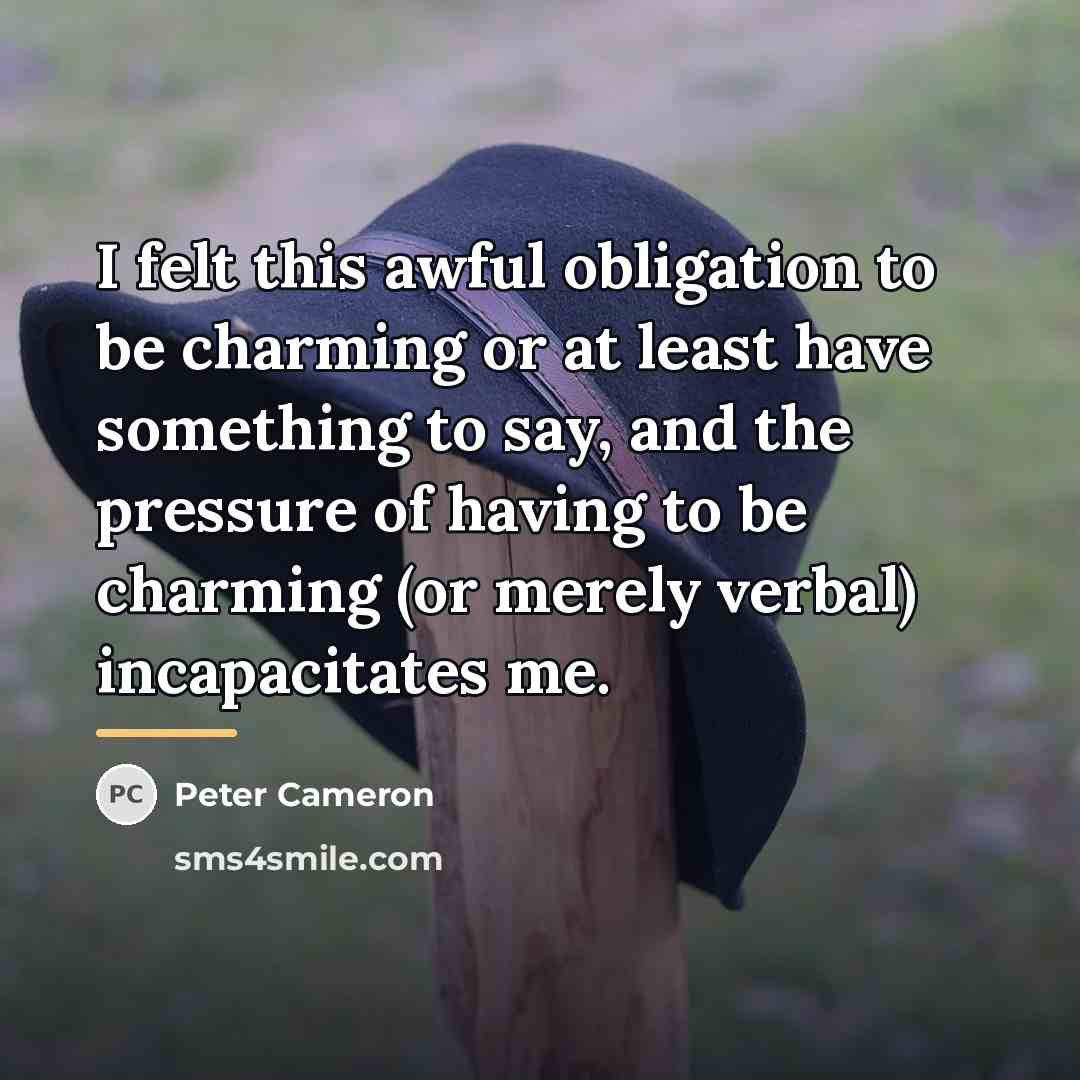 “I felt this awful obligation to be charming or at…” quote by Peter Cameron