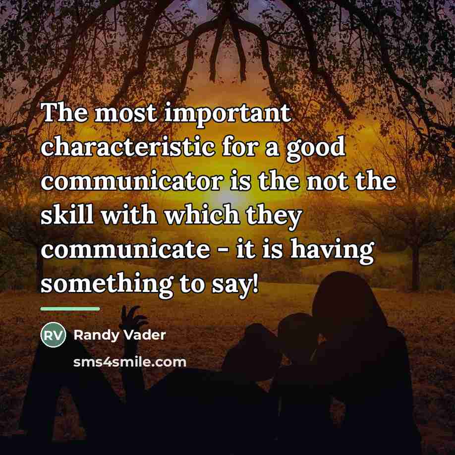 “The most important characteristic for a good communicator is the…” quote by Randy Vader