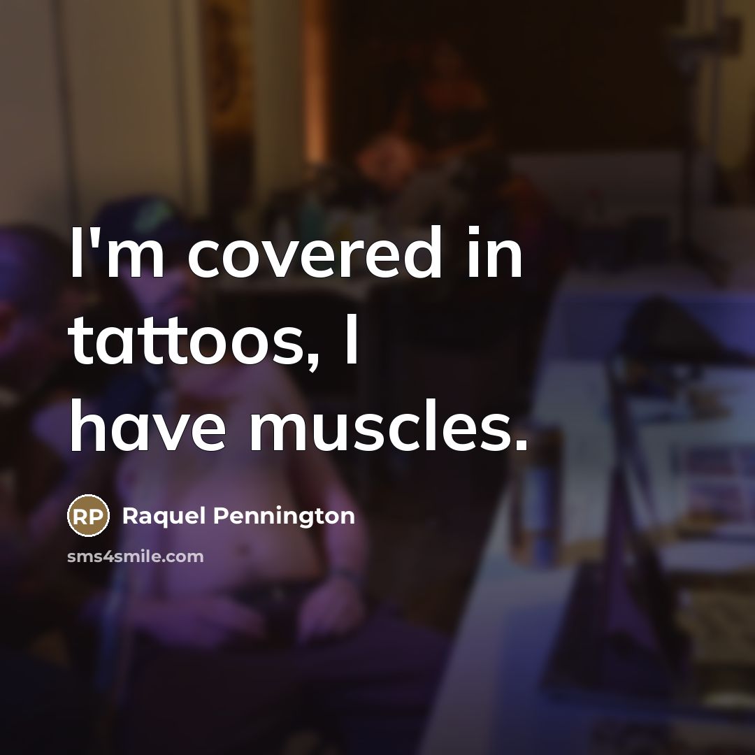 “I'm covered in tattoos, I have muscles.…” quote by Raquel Pennington