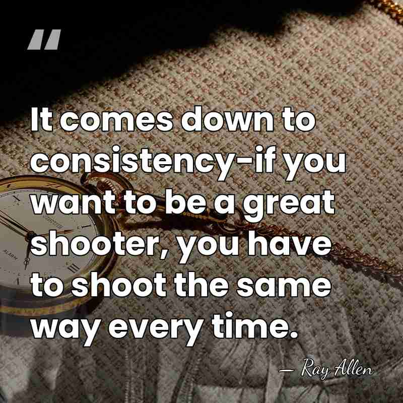 It comes down to consistency-if you want to be a great shooter,&hellip; - Ray Allen
