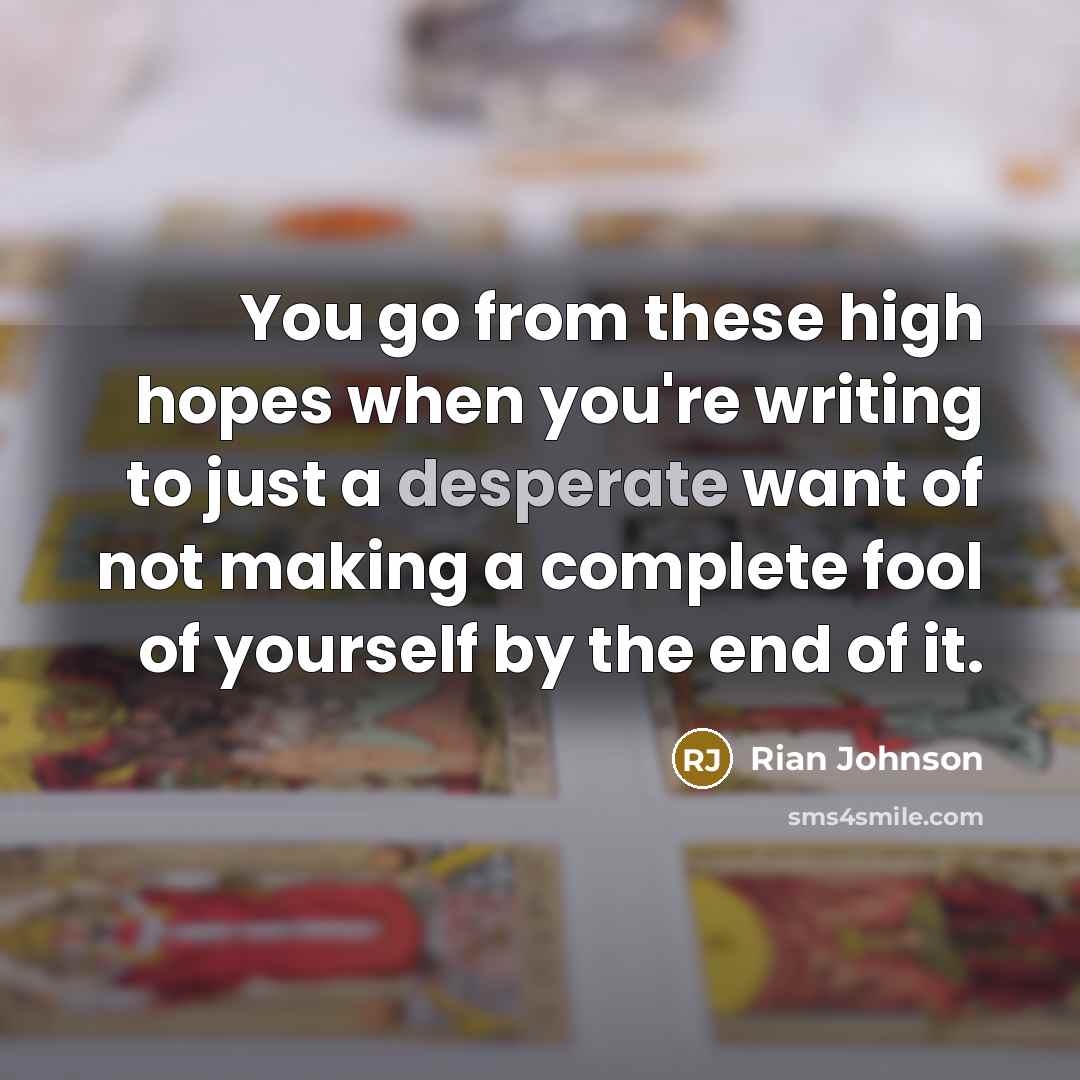 “You go from these high hopes when you're writing to…” quote by Rian Johnson