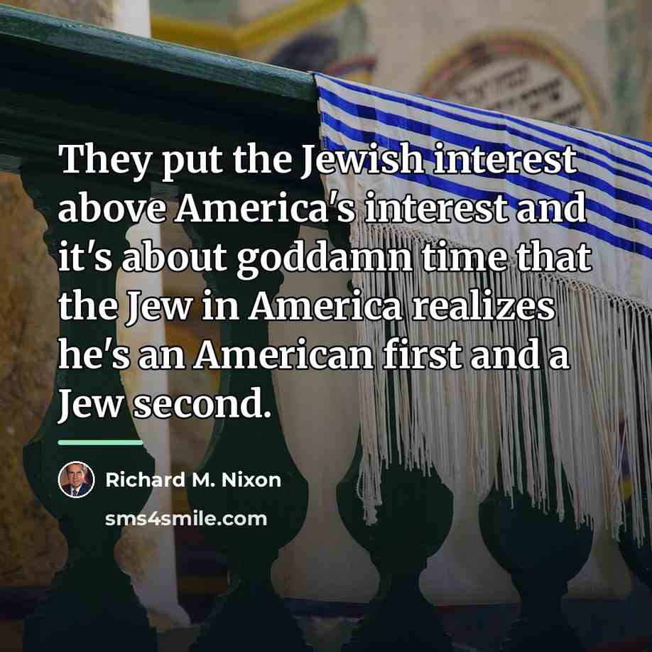 “They put the Jewish interest above America's interest and it's…” quote by Richard M. Nixon