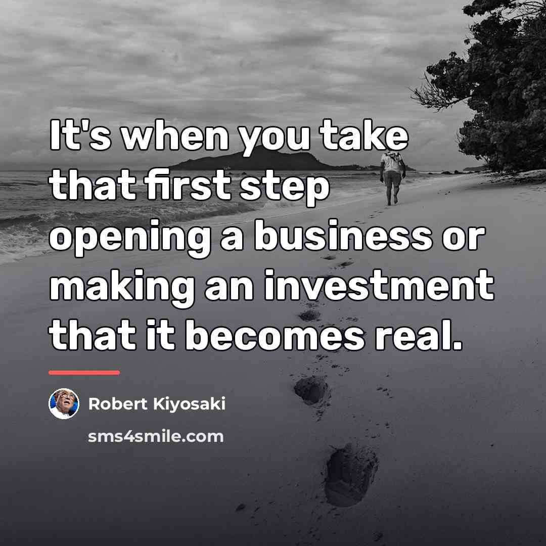 “It's when you take that first step opening a business…” quote by Robert Kiyosaki