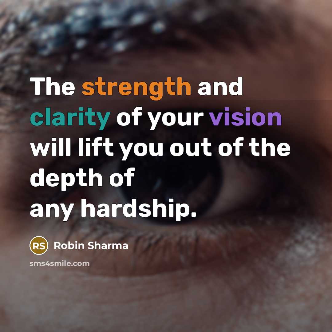 “The strength and clarity of your vision will lift you…” quote by Robin Sharma