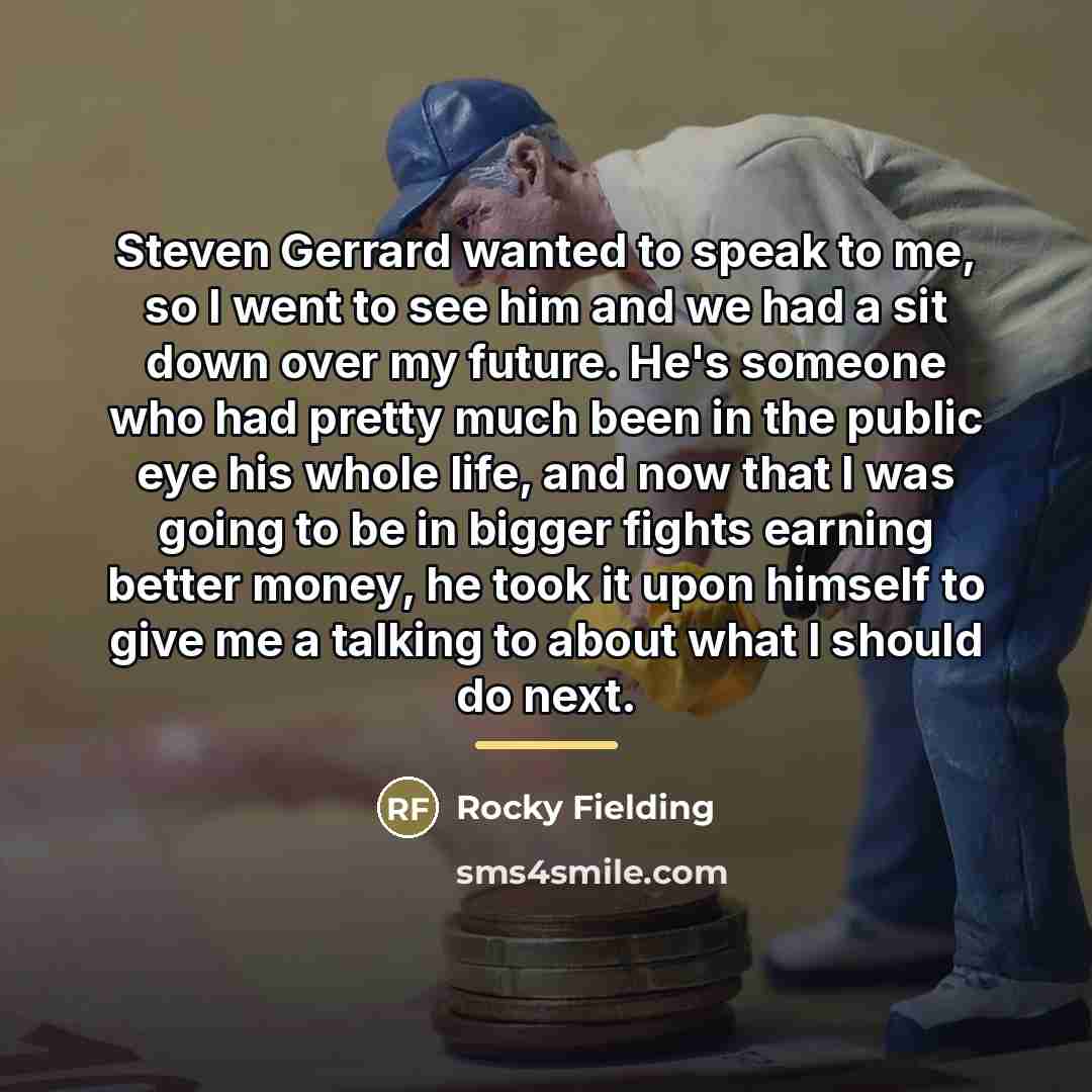 “Steven Gerrard wanted to speak to me, so I went…” quote by Rocky Fielding