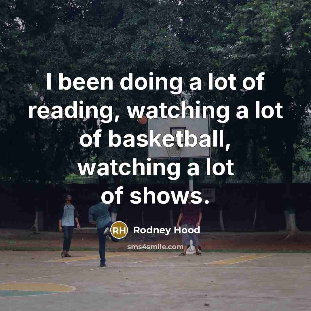 “I been doing a lot of reading, watching a lot…” quote by Rodney Hood