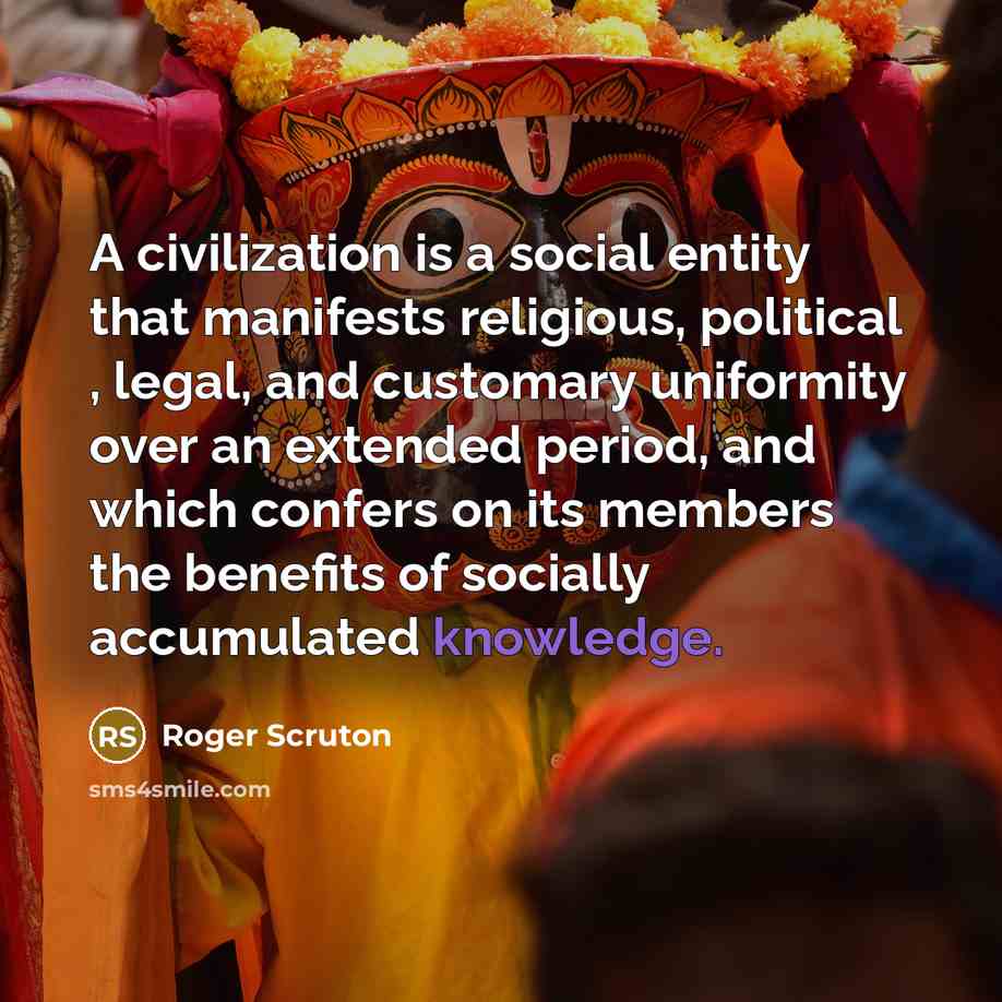 “A civilization is a social entity that manifests religious, political…” quote by Roger Scruton