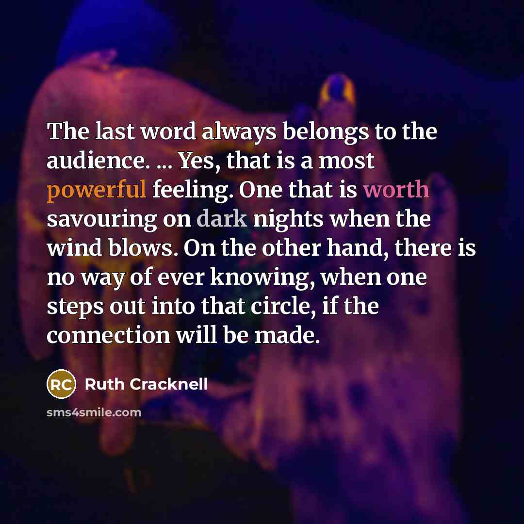 “The last word always belongs to the audience. ... Yes,…” quote by Ruth Cracknell