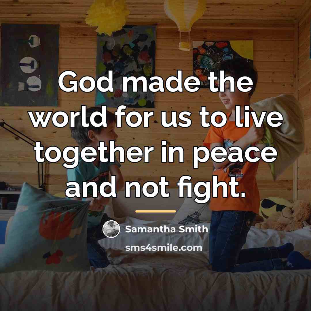 “God made the world for us to live together in…” quote by Samantha Smith