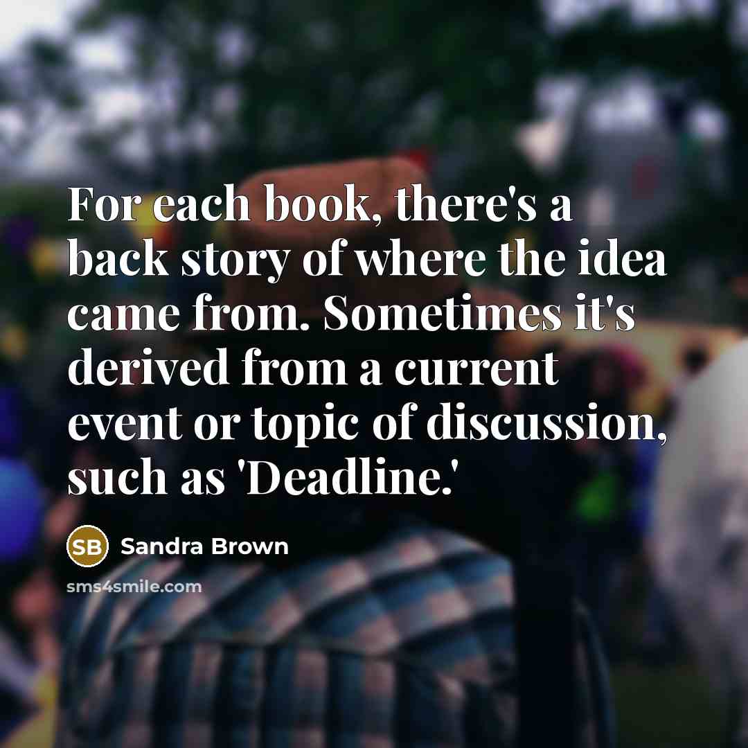 “For each book, there's a back story of where the…” quote by Sandra Brown