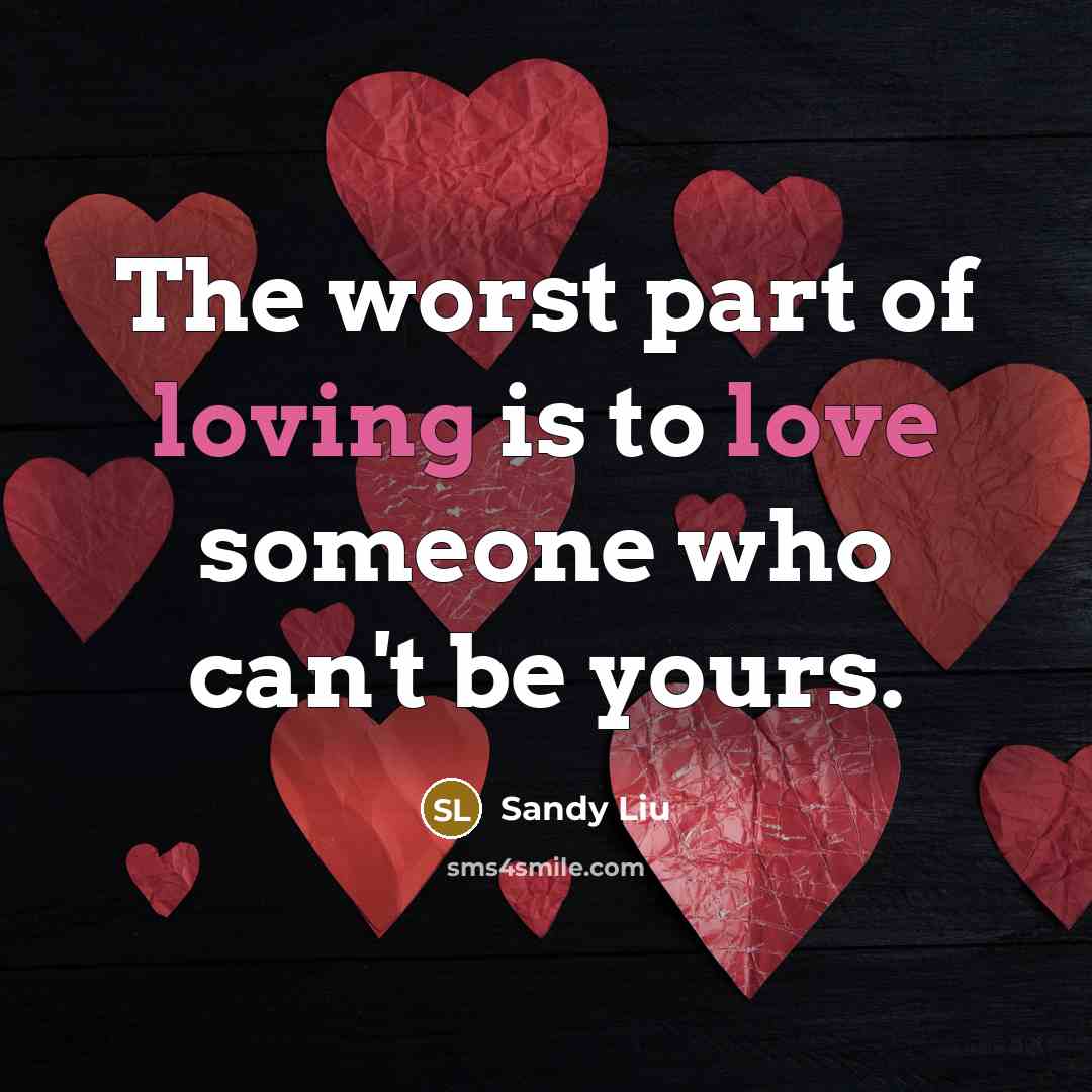 “The worst part of loving is to love someone who…” quote by Sandy Liu