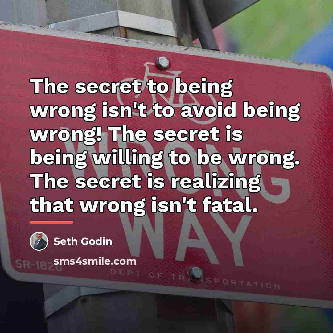 “The secret to being wrong isn't to avoid being wrong!…” quote by Seth Godin