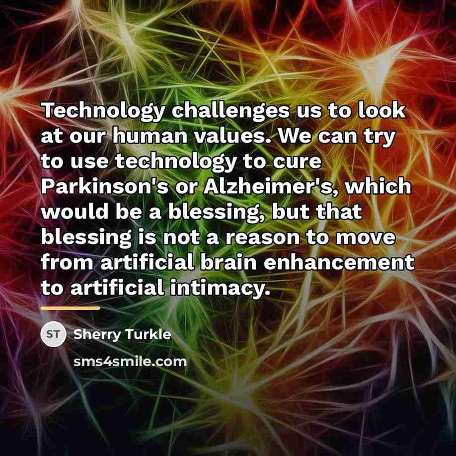 “Technology challenges us to look at our human values. We…” quote by Sherry Turkle