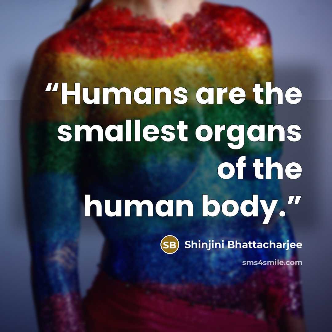 “Humans are the smallest organs of the human body.” quote by Shinjini Bhattacharjee