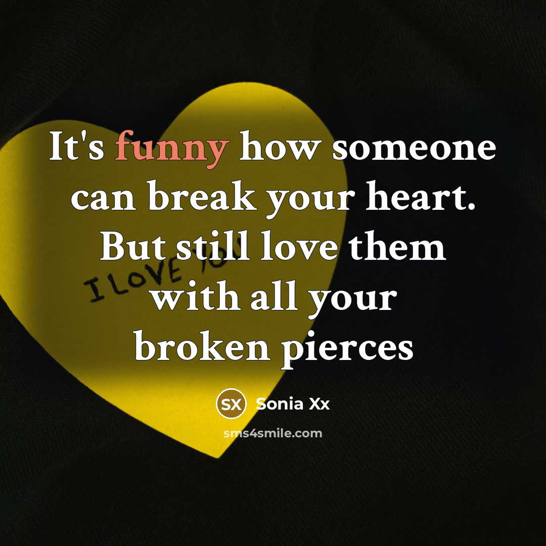 “It's funny how someone can break your heart. But still…” quote by Sonia Xx