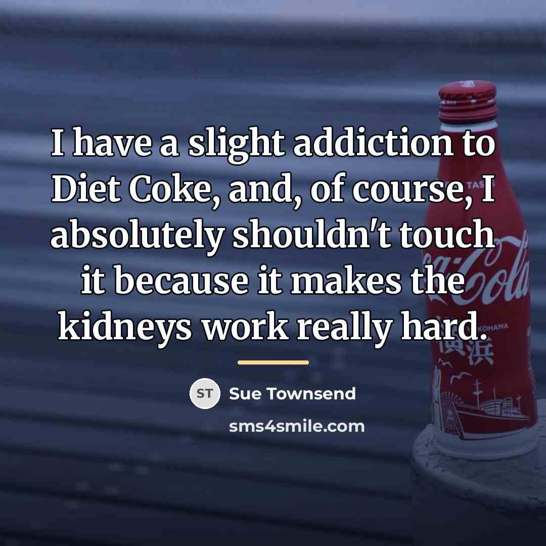 “I have a slight addiction to Diet Coke, and, of…” quote by Sue Townsend